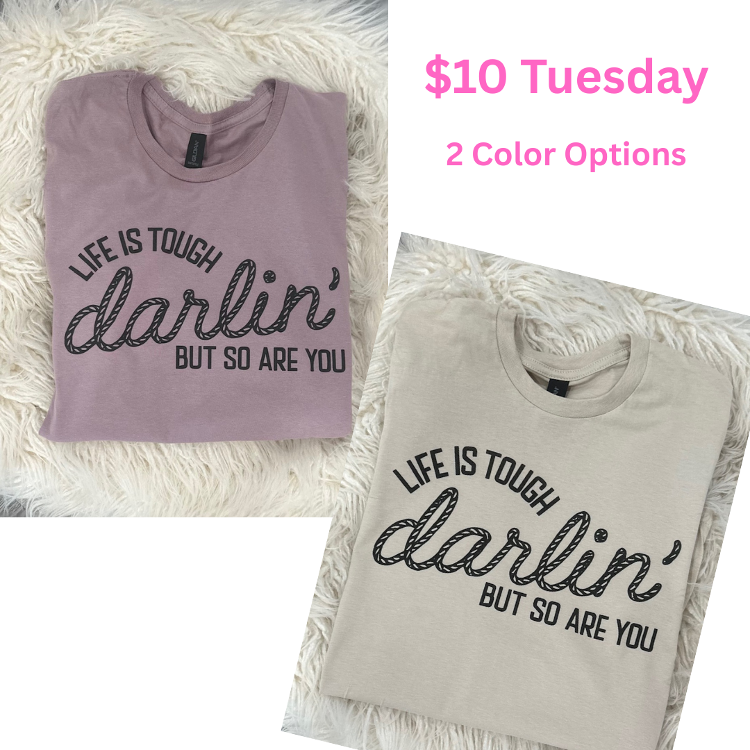Life is tough darlin t-shirt
