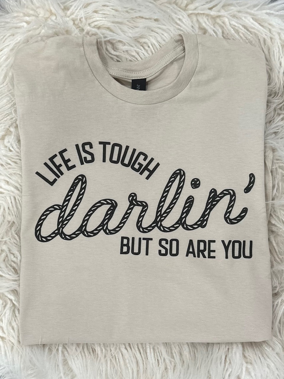 Life is tough darlin t-shirt