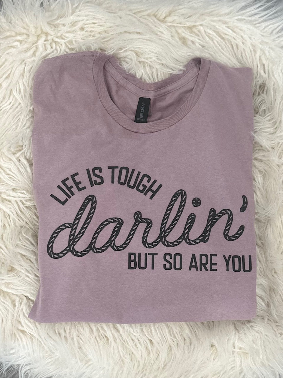 Life is tough darlin t-shirt
