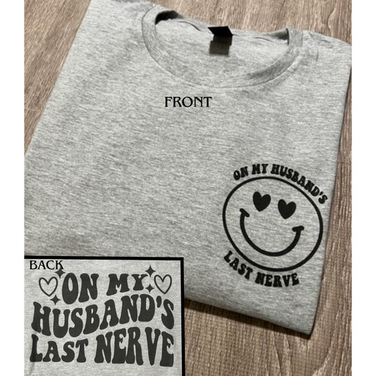 On my Husbands Last nerve T-shirt