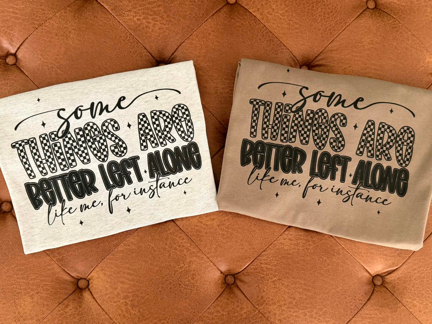Somethings are better left alone tee