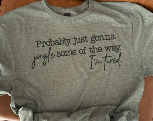 Just gonna jingle some of the way. I'm TIRED