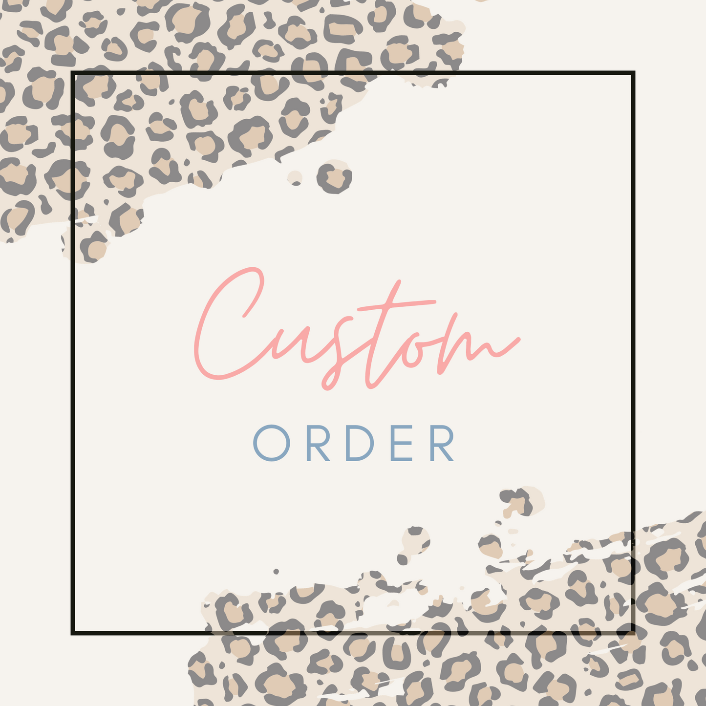 **CUSTOM ORDER ONLY**