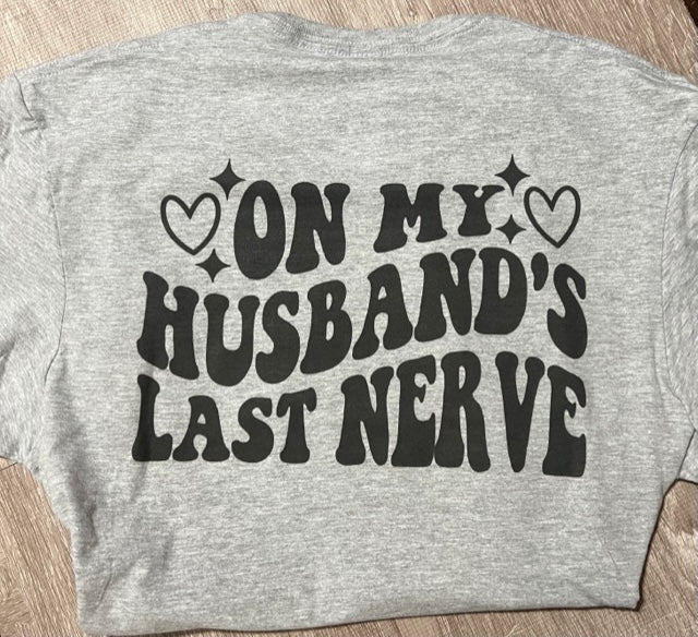 On my Husbands Last nerve T-shirt