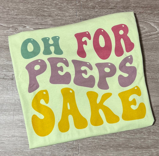 Oh for Peeps Sake t-shirt