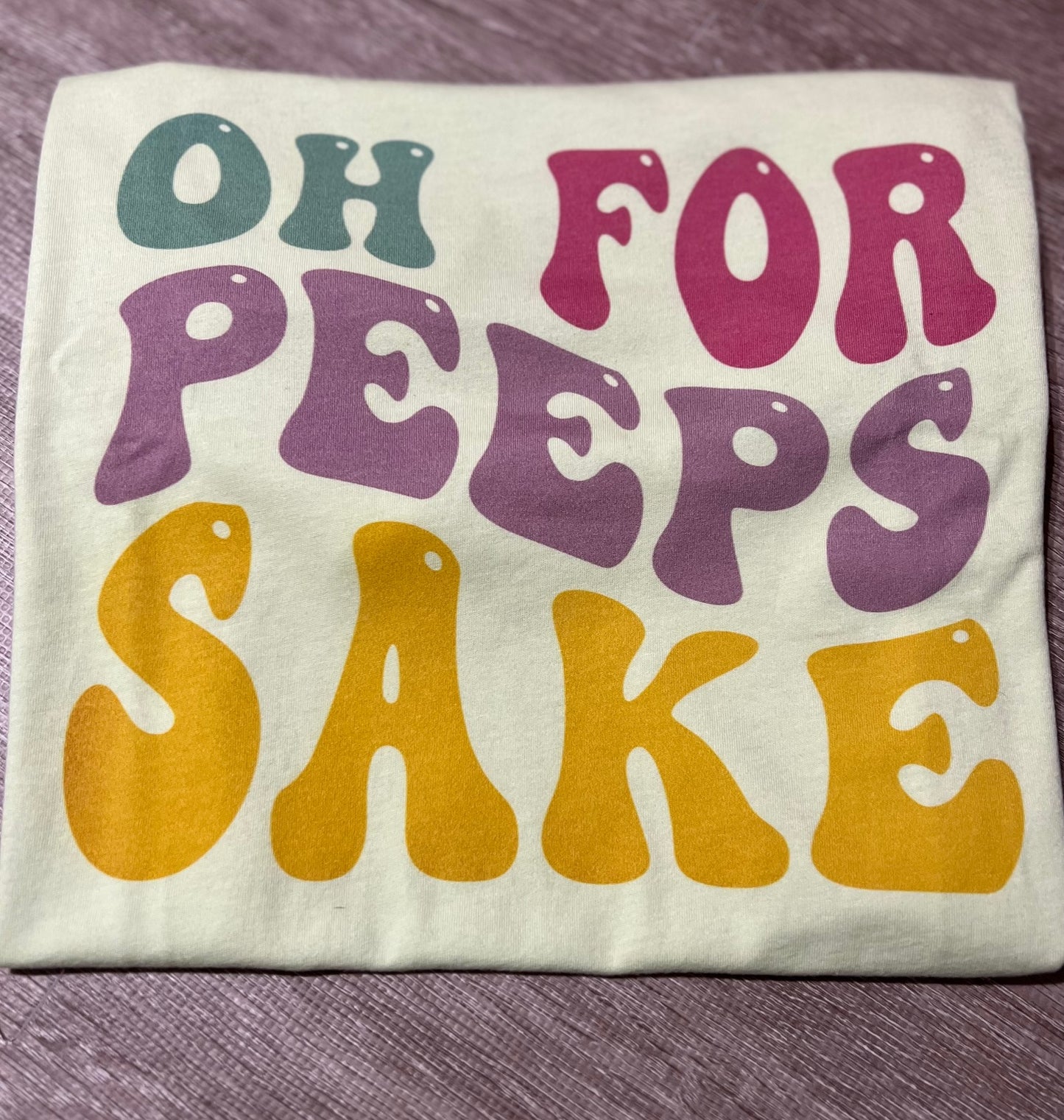 Oh for Peeps Sake t-shirt