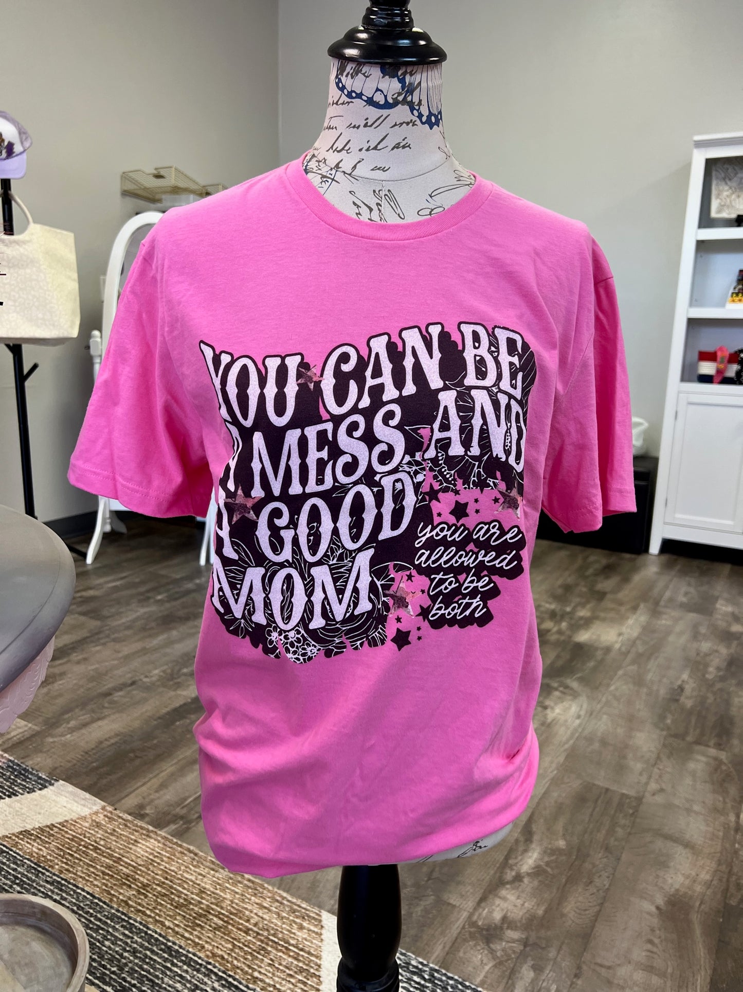 You can be a mess and a good mom T-shirt