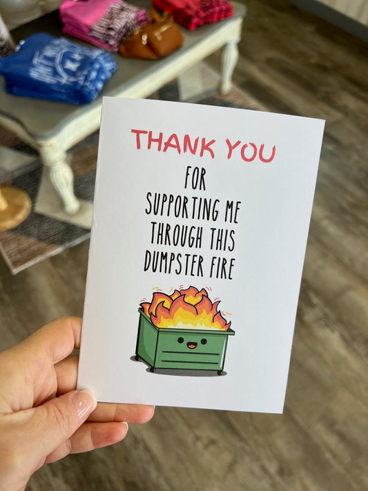 Thank you for Supporting me through this dumpster fire thank you card | Humor