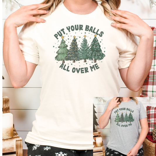 Put your balls all over me Christmas T-shirt